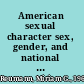 American sexual character sex, gender, and national identity in the Kinsey reports /