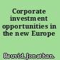 Corporate investment opportunities in the new Europe