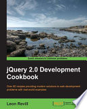 jQuery 2.0 development cookbook : over 80 recipes providing modern solutions to web development problems with real-world examples /