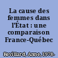 La cause des femmes dans l'État : une comparaison France-Québec /