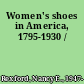 Women's shoes in America, 1795-1930 /