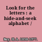 Look for the letters : a hide-and-seek alphabet /