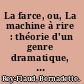 La farce, ou, La machine à rire : théorie d'un genre dramatique, 1450-1550 /