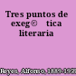 Tres puntos de exeg©♭tica literaria