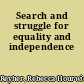 Search and struggle for equality and independence