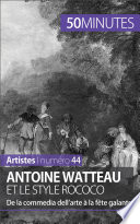 Antoine Watteau et le style rococo : de la commedia dell'arte à la fête galante /