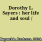 Dorothy L. Sayers : her life and soul /