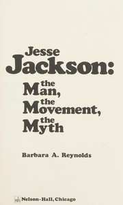 Jesse Jackson, the man, the movement, the myth /