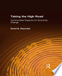 Taking the high road : communities organize for economic change /