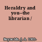 Heraldry and you--the librarian /