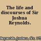 The life and discourses of Sir Joshua Reynolds.