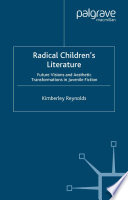 Radical children's literature : future visions and aesthetic transformations in juvenile fiction / Kimberley Reynolds.