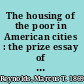 The housing of the poor in American cities : the prize essay of the American Economic Association for 1892 /