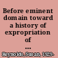 Before eminent domain toward a history of expropriation of land for the common good /