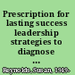 Prescription for lasting success leadership strategies to diagnose problems and transform your organization /