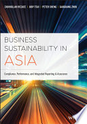 Business sustainability in Asia : compliance, performance, and integrated reporting and assurance /