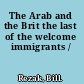 The Arab and the Brit the last of the welcome immigrants /