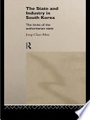 The state and industry in South Korea the limits of the authoritarian state /