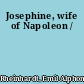 Josephine, wife of Napoleon /