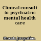 Clinical consult to psychiatric mental health care