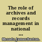 The role of archives and records management in national information systems : a RAMP study /