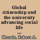 Global citizenship and the university advancing social life and relations in an interdependent world /