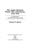The Anglo-American winter war with Russia, 1918-1919 : a diplomatic and military tragicomedy /