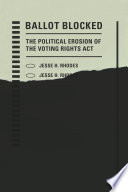Ballot blocked : the political erosion of the Voting Rights Act /