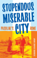 Stupendous, miserable city Pasolini?s Rome /