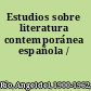 Estudios sobre literatura contemporánea española /