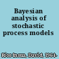 Bayesian analysis of stochastic process models