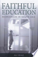 Faithful education madrassahs in South Asia /