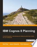 IBM Cognos 8 planning a practical guide to developing and deploying planning models for your enterprise /