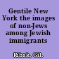 Gentile New York the images of non-Jews among Jewish immigrants /