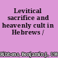 Levitical sacrifice and heavenly cult in Hebrews /