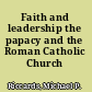 Faith and leadership the papacy and the Roman Catholic Church /