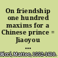 On friendship one hundred maxims for a Chinese prince = Jiaoyou lun /