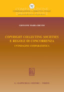 Copyright collecting societies e regole di concorrenza : un'indagine comparatistica /