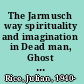 The Jarmusch way spirituality and imagination in Dead man, Ghost dog, and The limits of control /