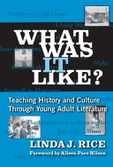 What was it like? : teaching history and culture through young adult literature /