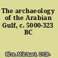 The archaeology of the Arabian Gulf, c. 5000-323 BC