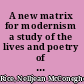 A new matrix for modernism a study of the lives and poetry of Charlotte Mew and Anna Wickham /