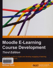 Moodle e-learning course development : a complete guide to create and develop engaging e-learning courses with Moodle /