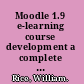 Moodle 1.9 e-learning course development a complete guide to successful learning using Moodle 1.9 /