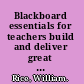 Blackboard essentials for teachers build and deliver great courses using this popular learning management system /