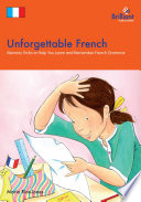 Unforgettable French memory tricks to help you learn and remember French grammar /