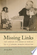 Missing links the African and American worlds of R.L. Garner, primate collector /