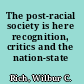 The post-racial society is here recognition, critics and the nation-state /