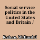 Social service politics in the United States and Britain /