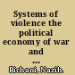 Systems of violence the political economy of war and peace in Colombia /